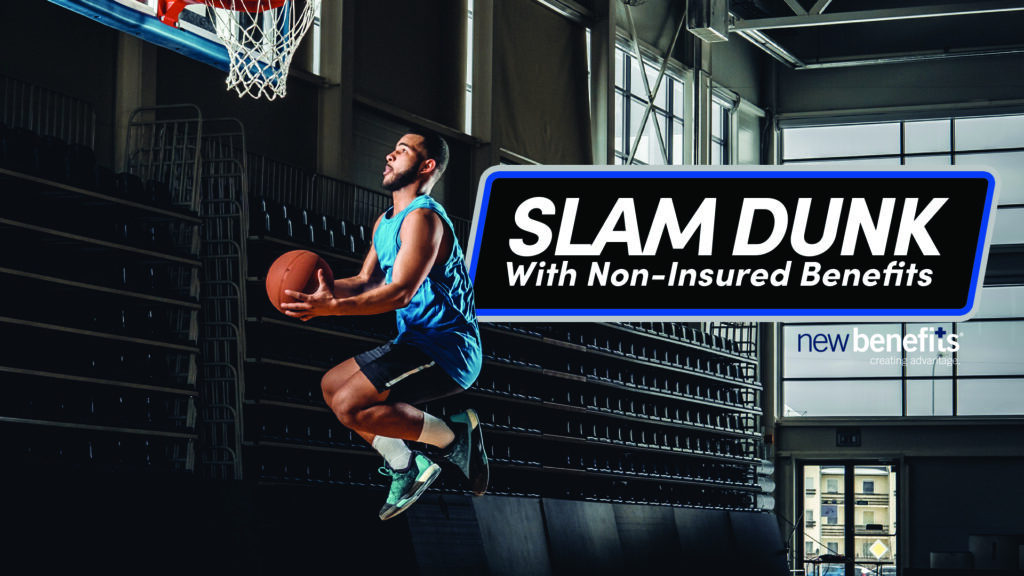 Slam Dunk with Non-Insured Benefits in your employee benefit plans