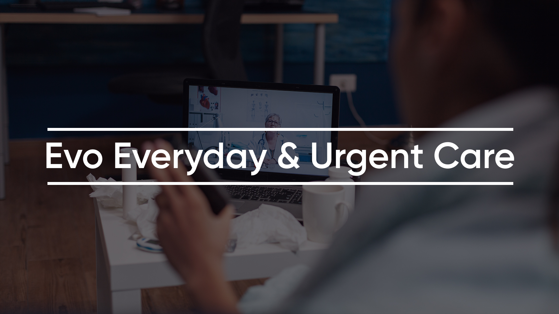 Evo Everyday and Urgent Care - New Benefits - New Benefits
